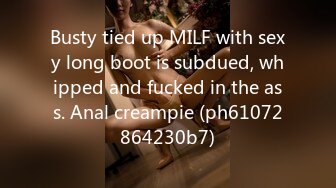 Busty tied up MILF with sexy long boot is subdued, whipped and fucked in the ass. Anal creampie (ph61072864230b7)