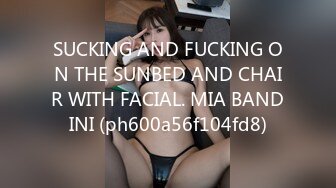 SUCKING AND FUCKING ON THE SUNBED AND CHAIR WITH FACIAL. MIA BANDINI (ph600a56f104fd8)