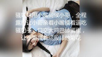 人妖系列之逆天大长腿人妖比女人还坚挺的乳房被超长的肉棒猛干屁眼掰开双腿享受着快要爆的快感